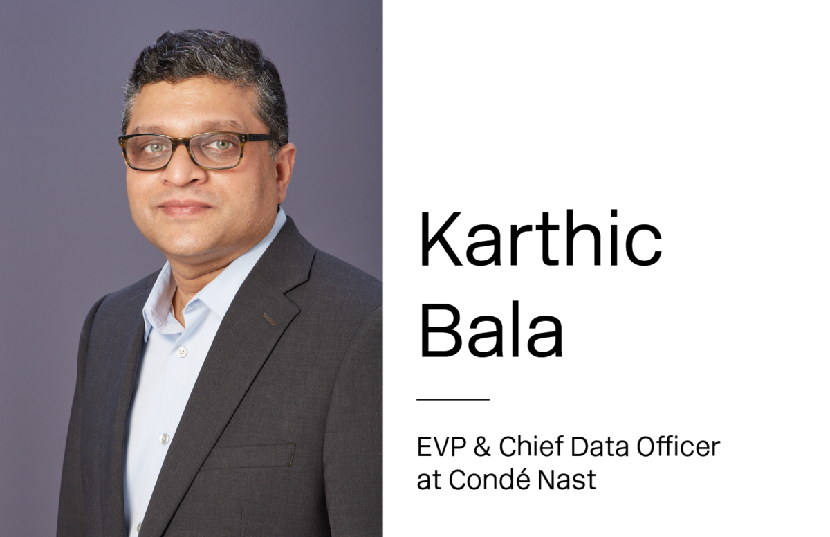 Data usage in media companies: Karthic Bala (EVP & Chief Data Officer at Condé Nast) Karthic Bala on the use of data in media companies