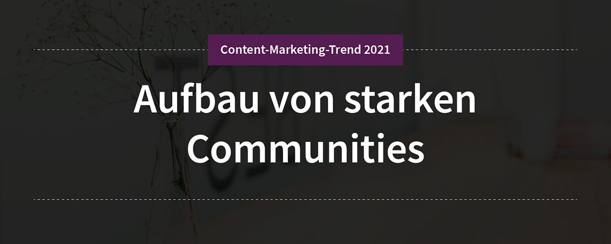 Aufbau von starken Communities Content-Marketing-Trend 2: Aufbau von starken Communities